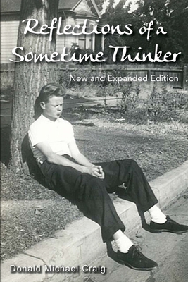 Reflections of a Sometime Thinker: New Expanded Version - Craig, Donald Michael