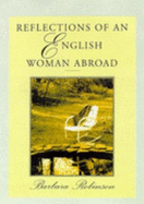 Reflections of an Englishwoman Abroad - Robinson, Barbara