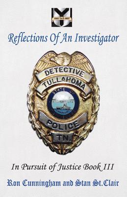 Reflections of an Investigator: In Pursuit of Justice Book III - St Clair, Stan, and Cunningham, Ron