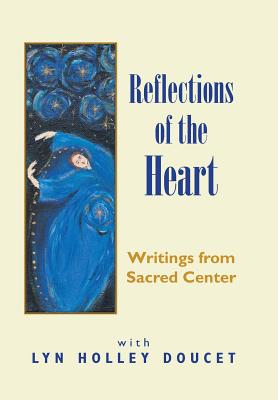 Reflections of the Heart: Writings from Sacred Center - Doucet, Lyn Holley