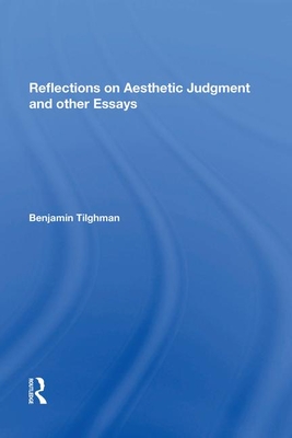 Reflections on Aesthetic Judgment and other Essays - Tilghman, Benjamin