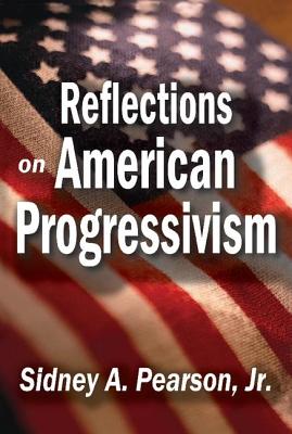 Reflections on American Progressivism - Pearson, Sidney A