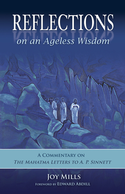 Reflections on an Ageless Wisdom: A Commentary on the Mahatma Letters to A. P. Sinnett - Mills, Joy, and Abdill, Edward (Foreword by)