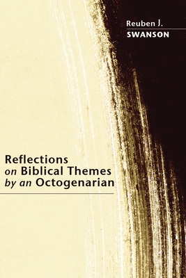 Reflections on Biblical Themes by an Octogenarian - Swanson, Reuben J