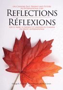 Reflections on Canada's Past, Present and Future in International Law/R?flexions Sur Le Pass?, Le Pr?sent Et l'Avenir Du Canada En Droit International