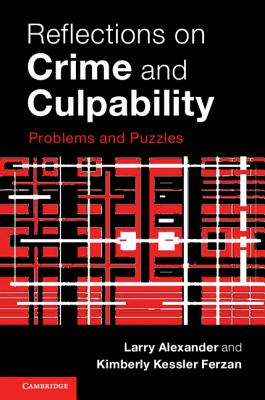 Reflections on Crime and Culpability: Problems and Puzzles - Alexander, Larry, and Ferzan, Kimberly Kessler