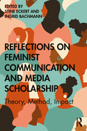 Reflections on Feminist Communication and Media Scholarship: Theory, Method, Impact