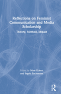 Reflections on Feminist Communication and Media Scholarship: Theory, Method, Impact
