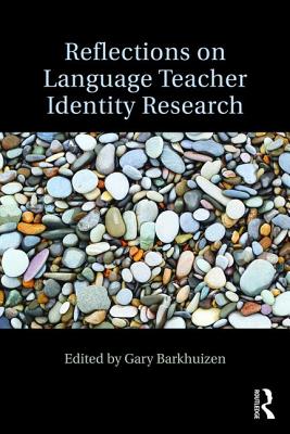 Reflections on Language Teacher Identity Research - Barkhuizen, Gary (Editor)