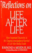 Reflections on Life After Life: More Important Discoveries in the Ongoing Investigation of Survival of Life After Bodily Death - Moody, Raymond A, Dr., Jr., M.D.