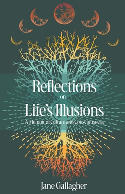 Reflections on Life's Illusions: A Memoir of Culture and Consciousness - Gallagher, Jane