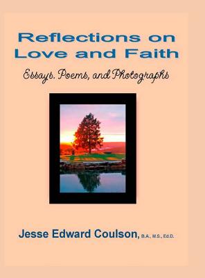 Reflections on Love and Faith: Essays. Poems, and Photographs - Coulson, Jesse Edward