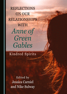 Reflections on Our Relationships with Anne of Green Gables: Kindred Spirits