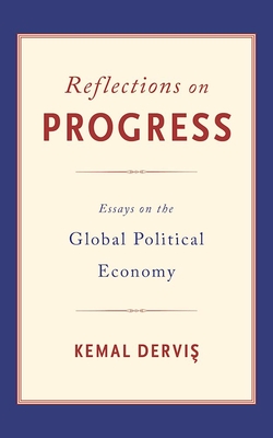Reflections on Progress: Essays on the Global Political Economy - Dervis, Kemal