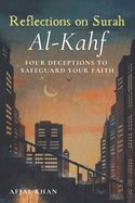 Reflections on Surah Al-Kahf: Unveiling Four Deceptions to Strengthen Your Faith: A Modern Exploration of Timeless Quranic Lessons