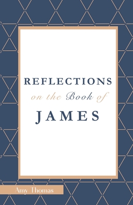 Reflections on the Book of James - Thomas, Amy a