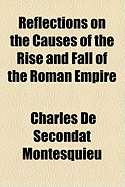 Reflections on the Causes of the Rise and Fall of the Roman Empire - Montesquieu, C De S Baron De