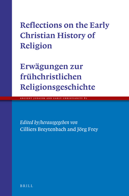 Reflections on the Early Christian History of Religion - Erwagungen Zur Fruhchristlichen Religionsgeschichte - Breytenbach, Cilliers (Editor), and Frey, Jrg (Editor)