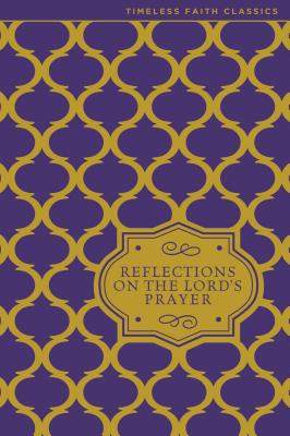 Reflections on the Lord's Prayer: Inspiring Thoughts on Jesus' Own Prayer - Brower, Susan