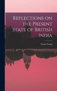 Reflections on the Present State of British India