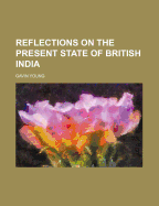 Reflections on the Present State of British India