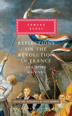 Reflections on the Revolution in France and Other Writings: Edited and Introduced by Jesse Norman - Burke, Edmund, and Norman, Jesse (Introduction by)