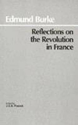 Reflections on the Revolution in France - Burke, Edmund, and Pocock, J G A (Editor)