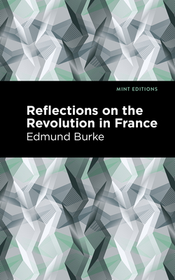Reflections on the Revolution in France - Burke, Edmund, and Editions, Mint (Contributions by)