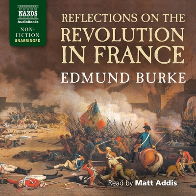 Reflections on the Revolution in France - Burke, Edmund, and Addis, Matt (Read by)