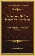 Reflections on the Sources of Incredulity: With Regard to Religion (1752)