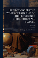 Reflections On the Works of God, and of His Providence Throughout All Nature