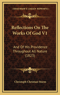 Reflections on the Works of God V1: And of His Providence Throughout All Nature (1823)
