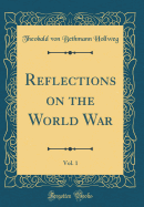 Reflections on the World War, Vol. 1 (Classic Reprint)