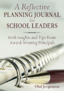 Reflective Planning Journal for School Leaders: With Insights and Tips from Award-Winning Principals - Jorgenson, Olaf