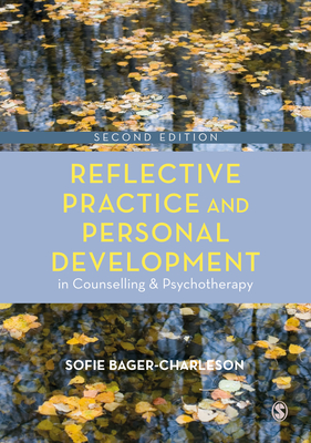 Reflective Practice and Personal Development in Counselling and Psychotherapy - Bager-Charleson, Sofie