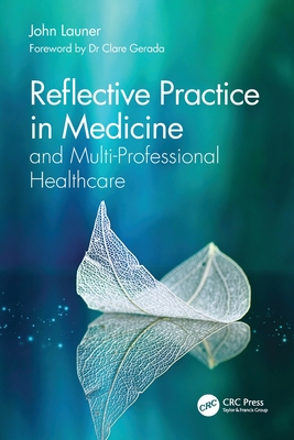 Reflective Practice in Medicine and Multi-Professional Healthcare - Launer, John