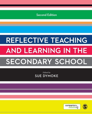 Reflective Teaching and Learning in the Secondary School - Dymoke, Sue (Editor)