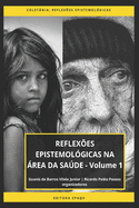 REFLEX?ES EPISTEMOL?GICAS NA ?REA DA SA?DE - Volume 1