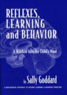 Reflexes, Learning and Behavior: a Window Into the Child's Mind: a Non-Invasive Approach to Solving Learning & Behavior Problems - Goddard, Sally