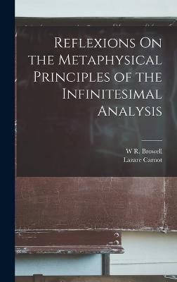 Reflexions On the Metaphysical Principles of the Infinitesimal Analysis - Carnot, Lazare, and Browell, W R