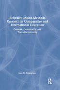 Reflexive Mixed Methods Research in Comparative and International Education: Context, Complexity, and Transdisciplinarity