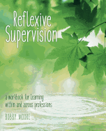 Reflexive Supervision: A Workbook for Learning Within and Across Professions