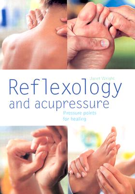 Reflexology and Acupressure: Pressure Points for Healing - Wright, Janet