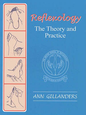 Reflexology: The Theory and Practice - Gillanders, Ann