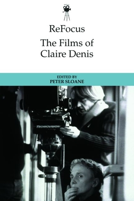 Refocus: The Films of Claire Denis - Sloane, Peter (Editor)