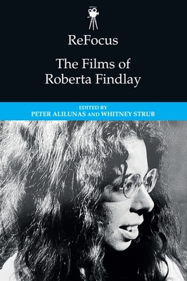 Refocus: The Films of Roberta Findlay - Alilunas, Peter (Editor), and Strub, Whitney (Editor)