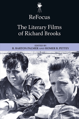 Refocus: The Literary Films of Richard Brooks - Palmer, R Barton (Editor), and Pettey, Homer B (Editor)