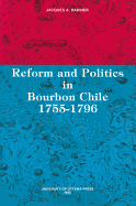 Reform and politics in Bourbon Chile, 1755-1796.