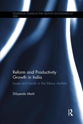 Reform and Productivity Growth in India: Issues and Trends in the Labour Markets - Maiti, Dibyendu