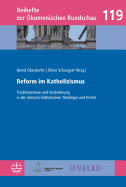 Reform Im Katholizismus: Traditionstreue Und Veranderung in Der Romisch-Katholischen Theologie Und Kirche